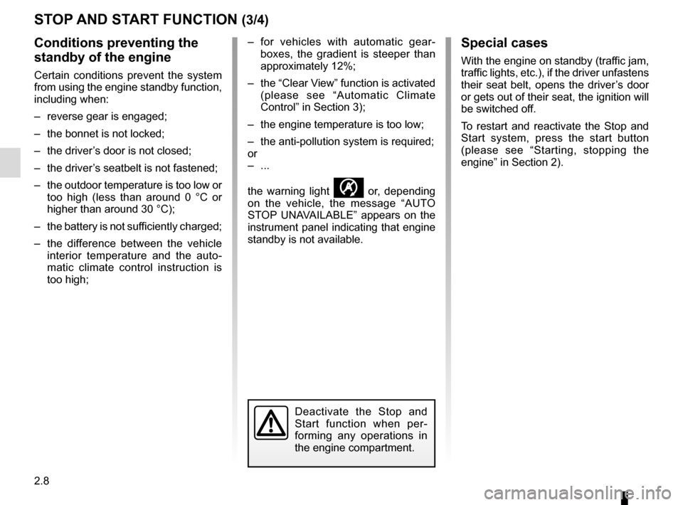 RENAULT CLIO SPORT TOURER 2015 X98 / 4.G Owners Manual 2.8
STOP AND START FUNCTION (3/4)
Conditions preventing the 
standby of the engine
Certain conditions prevent the system 
from using the engine standby function, 
including when:
–  reverse gear is 