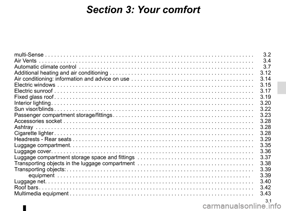 RENAULT ESPACE 2015 5.G Owners Manual 3.1
Section 3: Your comfort
multi-Sense . . . . . . . . . . . . . . . . . . . . . . . . . . . . . . \
. . . . . . . . . . . . . . . . . . . . . . . . . . . . . . . . . . . . . . 3.2
Air Vents . . . RENAULT ESPACE 2015 5.G Owners Manual 3.1
Section 3: Your comfort
multi-Sense . . . . . . . . . . . . . . . . . . . . . . . . . . . . . . \
. . . . . . . . . . . . . . . . . . . . . . . . . . . . . . . . . . . . . . 3.2
Air Vents . . .