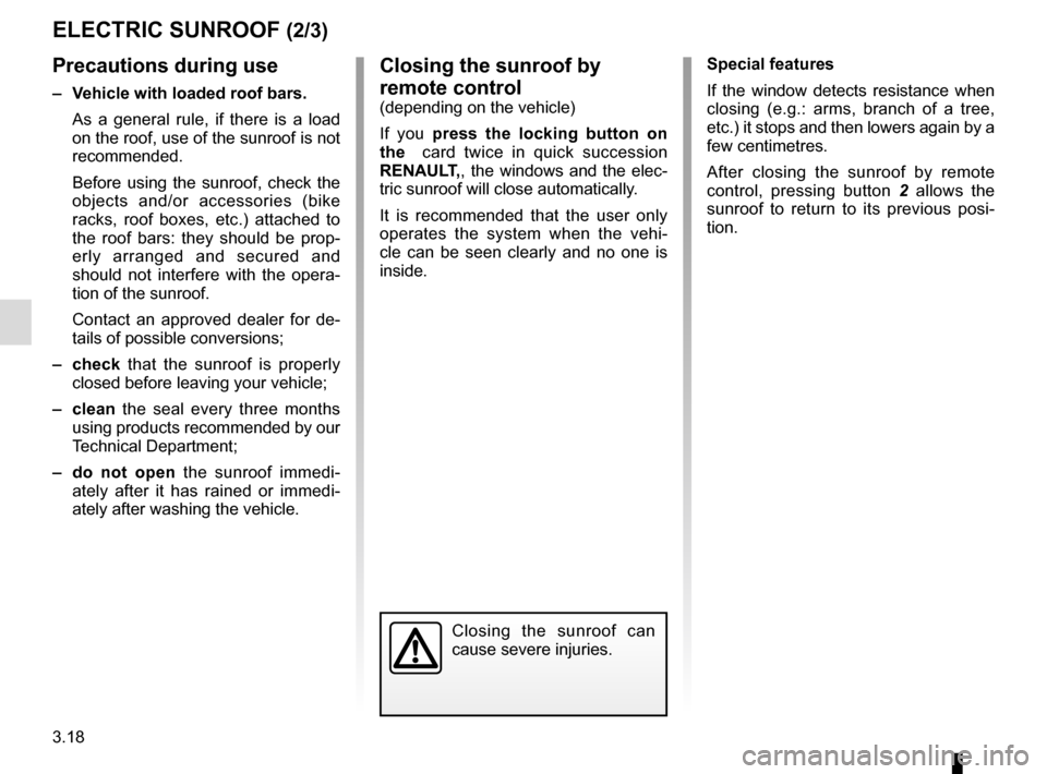 RENAULT ESPACE 2015 5.G Owners Manual 3.18
ELECTRIC SUNROOF (2/3)Closing the sunroof by
remote control
(depending on the vehicle)
If you press the locking button on
the card twice in quick succession
RENAULT,, the windows and the elec RENAULT ESPACE 2015 5.G Owners Manual 3.18
ELECTRIC SUNROOF (2/3)Closing the sunroof by
remote control
(depending on the vehicle)
If you press the locking button on
the card twice in quick succession
RENAULT,, the windows and the elec