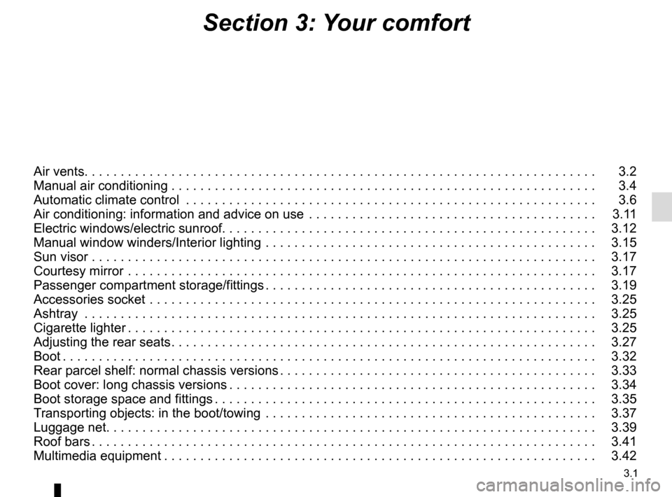 RENAULT GRAND SCENIC 2015 J95 / 3.G Owners Manual 3.1
Section 3: Your comfort
Air vents. . . . . . . . . . . . . . . . . . . . . . . . . . . . . . . .\
 . . . . . . . . . . . . . . . . . . . . . . . . . . . . . . . . . . . . . . .   3.2
Manual air co