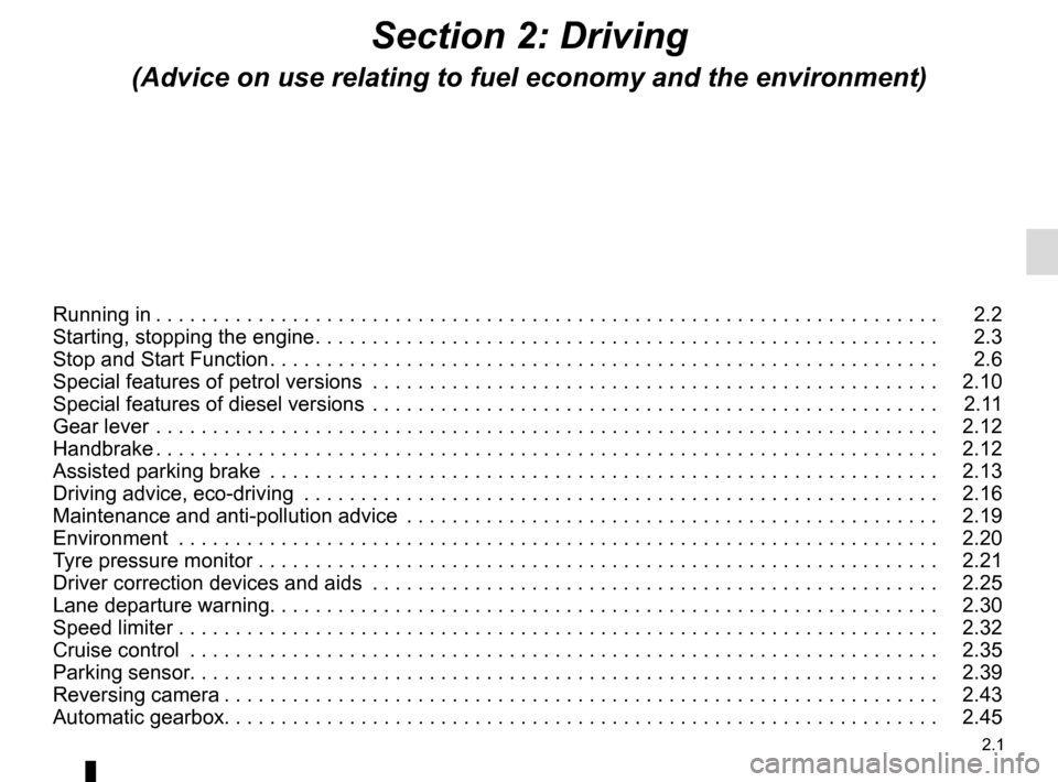 RENAULT GRAND SCENIC 2015 J95 / 3.G Owners Manual 2.1
Section 2: Driving
(Advice on use relating to fuel economy and the environment)
Running in . . . . . . . . . . . . . . . . . . . . . . . . . . . . . . . . . . . . \
. . . . . . . . . . . . . . . .