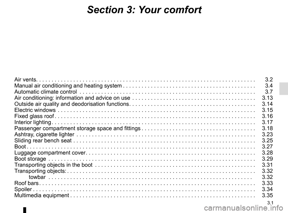 RENAULT KADJAR 2015 1.G Owners Manual 3.1
Section 3: Your comfort
Air vents. . . . . . . . . . . . . . . . . . . . . . . . . . . . . . . .\
 . . . . . . . . . . . . . . . . . . . . . . . . . . . . . . . . . . . . . . .   3.2
Manual air co