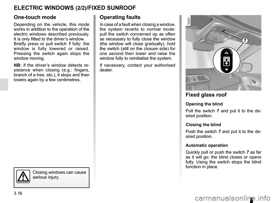 RENAULT KADJAR 2015 1.G Owners Manual 3.16
One-touch mode
Depending on the vehicle, this mode
works in addition to the operation of the
electric windows described previously.
It is only fitted to the driver’s window.
Briefly press or RENAULT KADJAR 2015 1.G Owners Manual 3.16
One-touch mode
Depending on the vehicle, this mode
works in addition to the operation of the
electric windows described previously.
It is only fitted to the driver’s window.
Briefly press or
