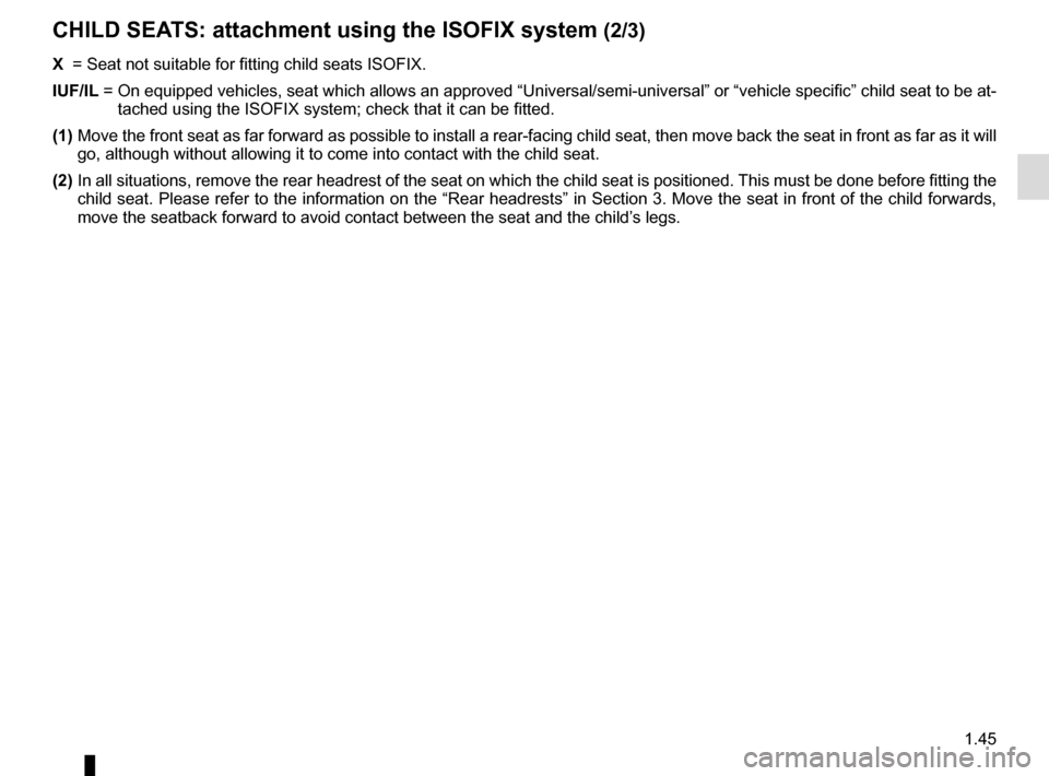 RENAULT KADJAR 2015 1.G Workshop Manual 1.45
CHILD SEATS: attachment using the ISOFIX system (2/3)
X =  Seat not suitable for fitting child seats ISOFIX.
IUF/IL  =   On equipped vehicles, seat which allows an approved “Universal/semi-u\
n