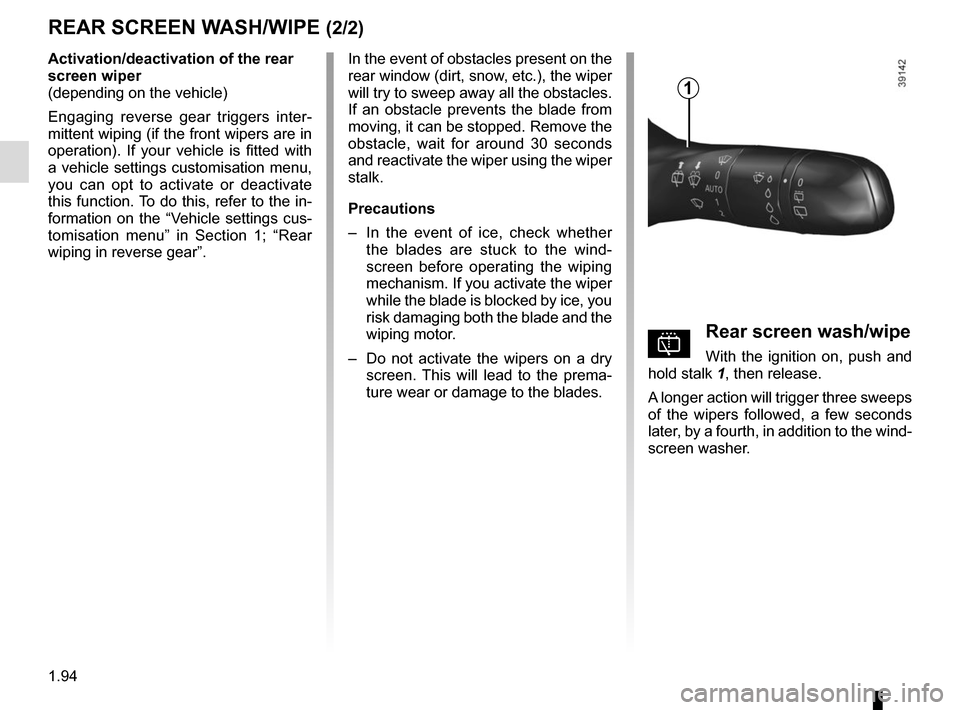 RENAULT KADJAR 2015 1.G Owners Manual 1.94
Activation/deactivation of the rear
screen wiper
(depending on the vehicle)
Engaging reverse gear triggers inter-
mittent wiping (if the front wipers are in
operation). If your vehicle is fitt RENAULT KADJAR 2015 1.G Owners Manual 1.94
Activation/deactivation of the rear
screen wiper
(depending on the vehicle)
Engaging reverse gear triggers inter-
mittent wiping (if the front wipers are in
operation). If your vehicle is fitt