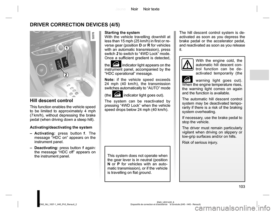 RENAULT KOLEOS 2015 1.G Owners Manual JauneNoir Noir texte
103
ENG_UD31422_8
Dispositifs de correction et d’assistance la conduite (X45 - H45 - Renault) ENG_NU_1057-1_H45_Ph3_Renault_2
DRIVER CORRECTION DEVICES (4/5)
Hill descent con RENAULT KOLEOS 2015 1.G Owners Manual JauneNoir Noir texte
103
ENG_UD31422_8
Dispositifs de correction et d’assistance la conduite (X45 - H45 - Renault) ENG_NU_1057-1_H45_Ph3_Renault_2
DRIVER CORRECTION DEVICES (4/5)
Hill descent con