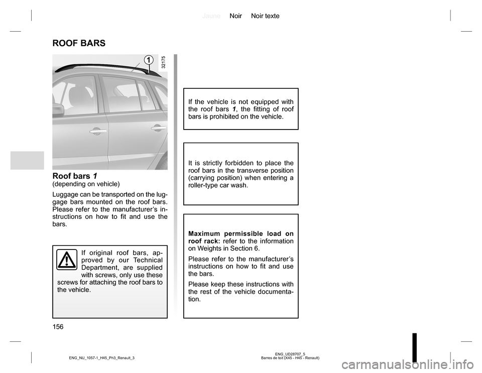RENAULT KOLEOS 2015 1.G Owners Manual JauneNoir Noir texte
156
ENG_UD28707_5
Barres de toit (X45 - H45 - Renault) ENG_NU_1057-1_H45_Ph3_Renault_3
ROOF BARS
Roof bars 1(depending on vehicle)
Luggage can be transported on the lug-
gage bars RENAULT KOLEOS 2015 1.G Owners Manual JauneNoir Noir texte
156
ENG_UD28707_5
Barres de toit (X45 - H45 - Renault) ENG_NU_1057-1_H45_Ph3_Renault_3
ROOF BARS
Roof bars 1(depending on vehicle)
Luggage can be transported on the lug-
gage bars