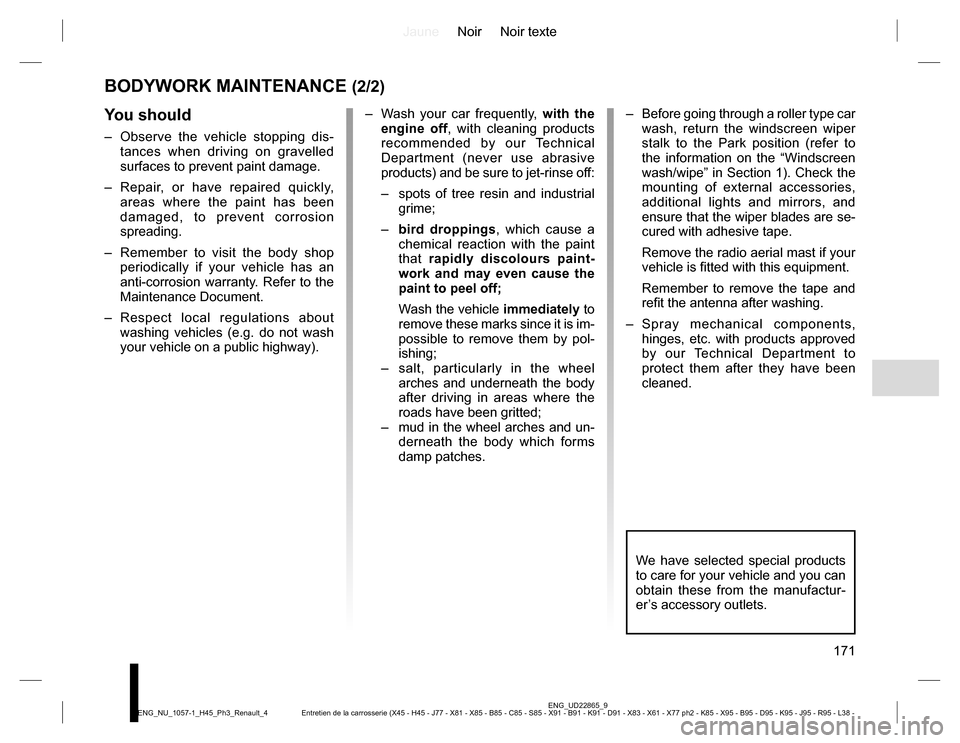 RENAULT KOLEOS 2015 1.G Owners Manual JauneNoir Noir texte
171
ENG_UD22865_9
Entretien de la carrosserie (X45 - H45 - J77 - X81 - X85 - B85 - C85 - S85 - X91 - B91 - K91 - D91 - X83 - X61 - X77 ph2 - K85 - X95 - B95 - D95 - K95 - J95 - R9