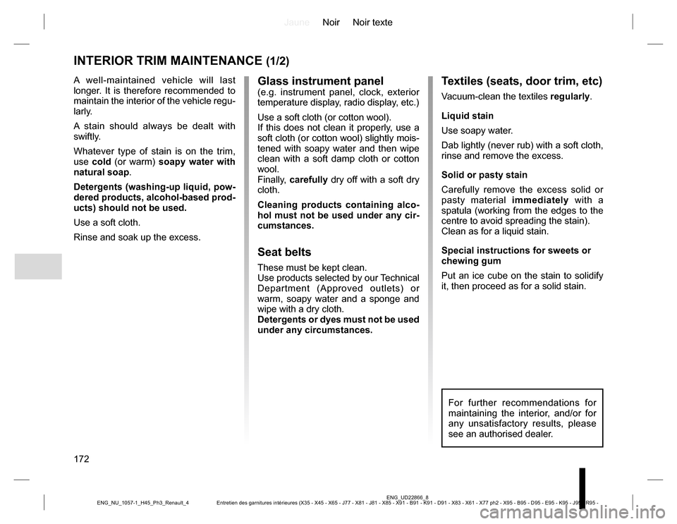 RENAULT KOLEOS 2015 1.G Owners Manual JauneNoir Noir texte
172
ENG_UD22866_8
Entretien des garnitures intérieures (X35 - X45 - X65 - J77 - X81 - J81 - X85 - X91 - B91 - K91 - D91 - X83 - X61 - X77 ph2 - X95 - B95 - D95 - E95 - K95 - J95 