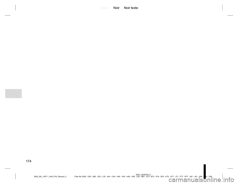 RENAULT KOLEOS 2015 1.G Owners Manual JauneNoir Noir texte
174
ENG_UD20783_6
Filler NU (X06 - C06 - S06 - X35 - L35 - X44 - C44 - G44 - X45 - H45 - X65 - L65 - S65 - X73 - B73 - X74 - B74 - K74 - X77 - J77 - F77 - R77 - X81 - J81 - X84 - 