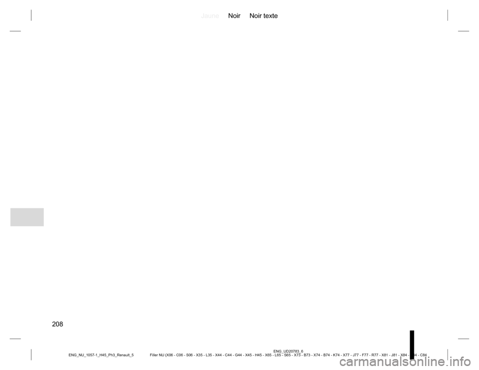 RENAULT KOLEOS 2015 1.G Owners Manual JauneNoir Noir texte
208
ENG_UD20783_6
Filler NU (X06 - C06 - S06 - X35 - L35 - X44 - C44 - G44 - X45 - H45 - X65 - L65 - S65 - X73 - B73 - X74 - B74 - K74 - X77 - J77 - F77 - R77 - X81 - J81 - X84 - 