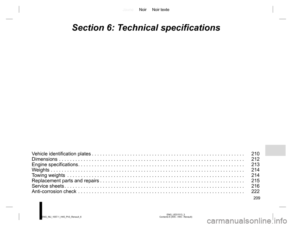 RENAULT KOLEOS 2015 1.G Owners Manual JauneNoir Noir texte
209
ENG_UD31513_3
Contents 6 (X45 - H45 - Renault) ENG_NU_1057-1_H45_Ph3_Renault_6
Section 6: Technical specifications
Vehicle identification plates . . . . . . . . . . . . . . . 