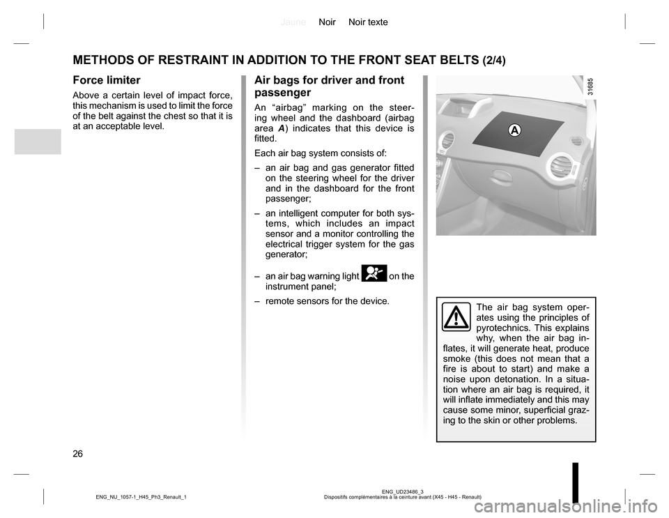 RENAULT KOLEOS 2015 1.G Owners Manual JauneNoir Noir texte
26
ENG_UD23486_3
Dispositifs complémentaires à la ceinture avant (X45 - H45 - Renault) ENG_NU_1057-1_H45_Ph3_Renault_1
METHODS OF RESTRAINT IN ADDITION TO THE FRONT SEAT BELTS (