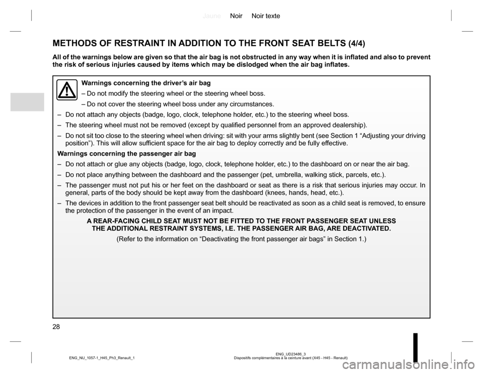RENAULT KOLEOS 2015 1.G Owners Manual JauneNoir Noir texte
28
ENG_UD23486_3
Dispositifs complémentaires à la ceinture avant (X45 - H45 - Renault) ENG_NU_1057-1_H45_Ph3_Renault_1
METHODS OF RESTRAINT IN ADDITION TO THE FRONT SEAT BELTS (
