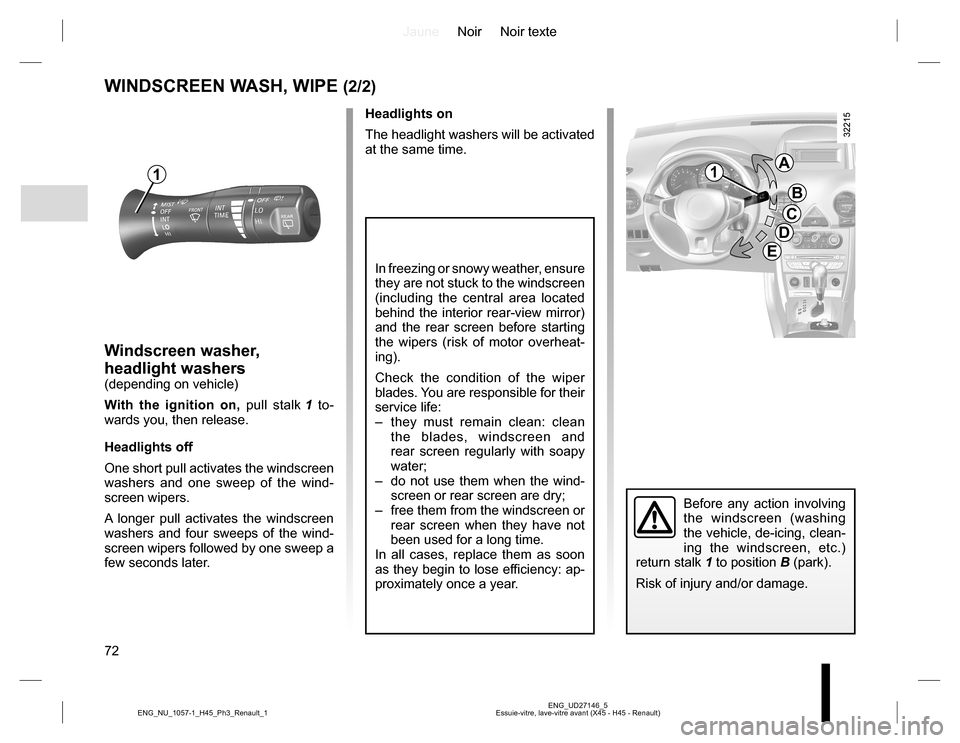 RENAULT KOLEOS 2015 1.G Manual PDF JauneNoir Noir texte
72
ENG_UD27146_5
Essuie-vitre, lave-vitre avant (X45 - H45 - Renault) ENG_NU_1057-1_H45_Ph3_Renault_1
WINDSCREEN WASH, WIPE (2/2)
Windscreen washer, 
headlight washers
(depending 