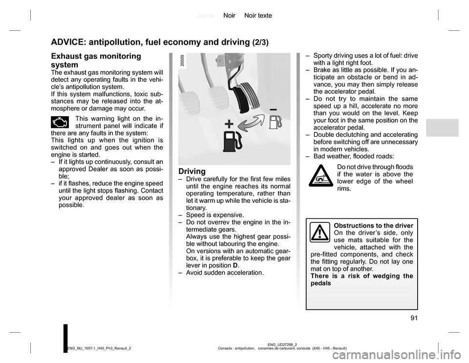 RENAULT KOLEOS 2015 1.G Owners Manual JauneNoir Noir texte
91
ENG_UD27288_2
Conseils : antipollution,   conomies de carburant, conduite  (X45 - H45 - Renault) ENG_NU_1057-1_H45_Ph3_Renault_2
ADVICE: antipollution, fuel economy and driving