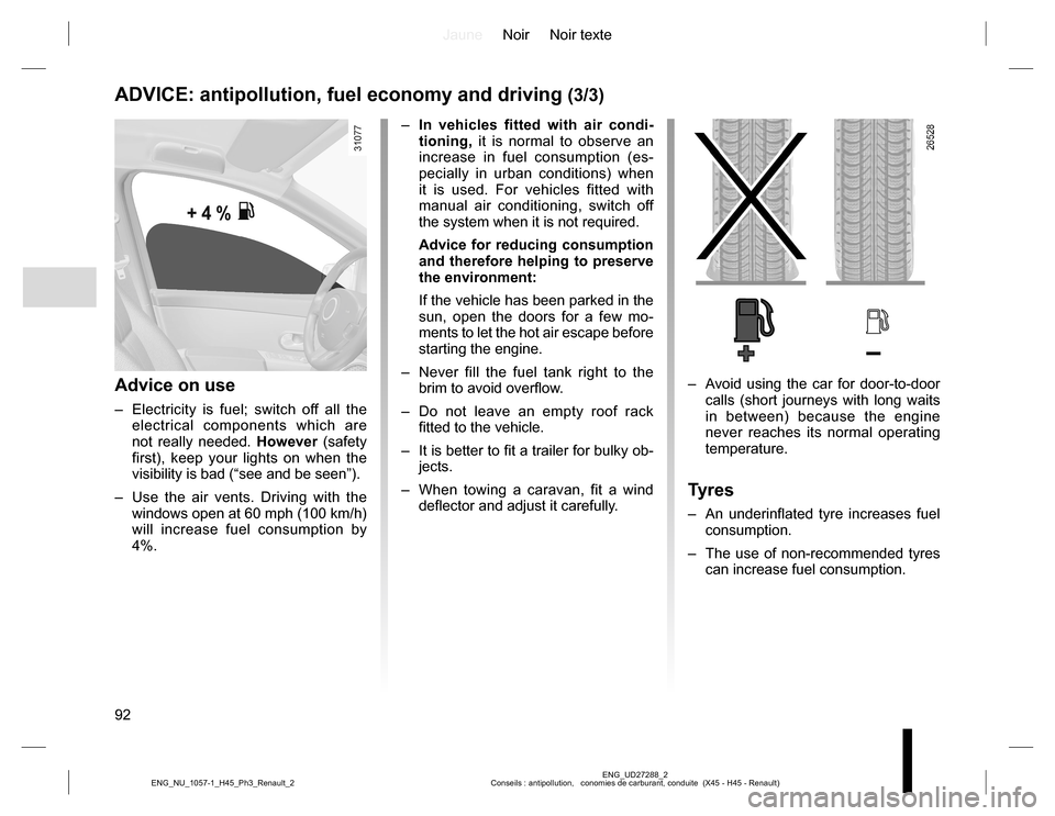 RENAULT KOLEOS 2015 1.G Owners Manual JauneNoir Noir texte
92
ENG_UD27288_2
Conseils : antipollution,   conomies de carburant, conduite  (X45 - H45 - Renault) ENG_NU_1057-1_H45_Ph3_Renault_2
ADVICE: antipollution, fuel economy and driving