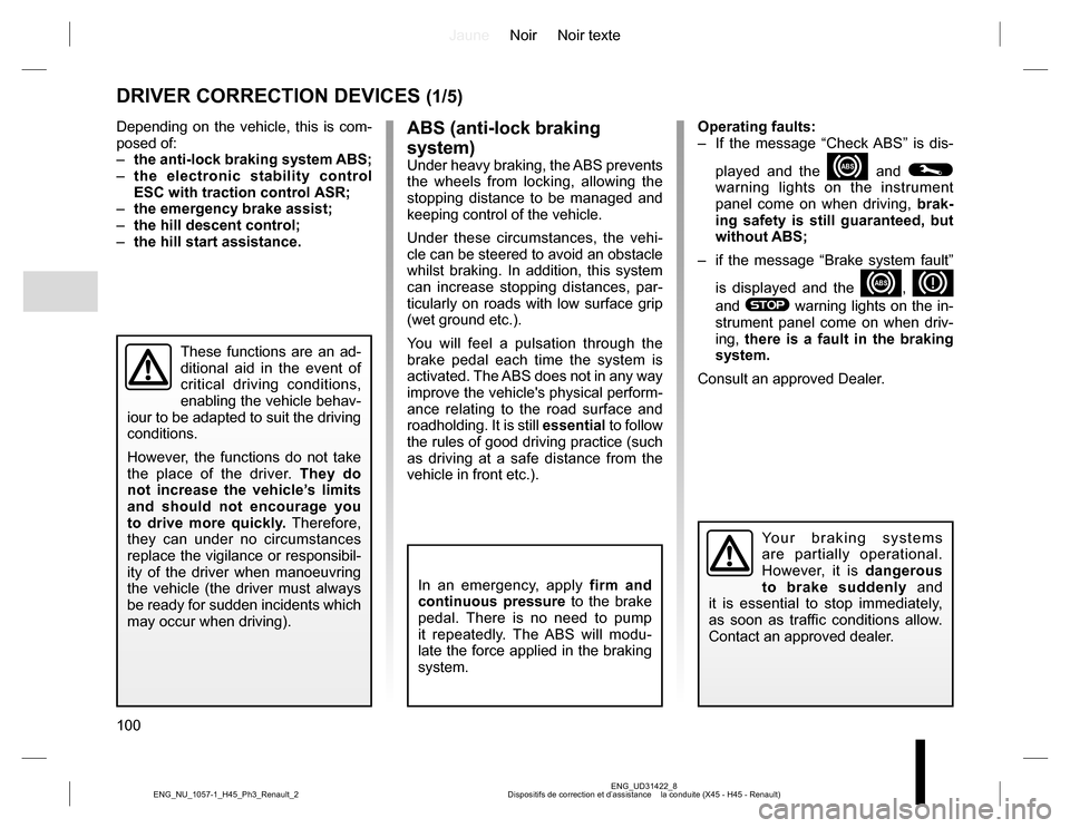 RENAULT KOLEOS 2015 1.G Owners Manual JauneNoir Noir texte
100
ENG_UD31422_8
Dispositifs de correction et d’assistance    la conduite (X45 - H45 - Renault) ENG_NU_1057-1_H45_Ph3_Renault_2
DRIVER CORRECTION DEVICES (1/5)
Depending on the