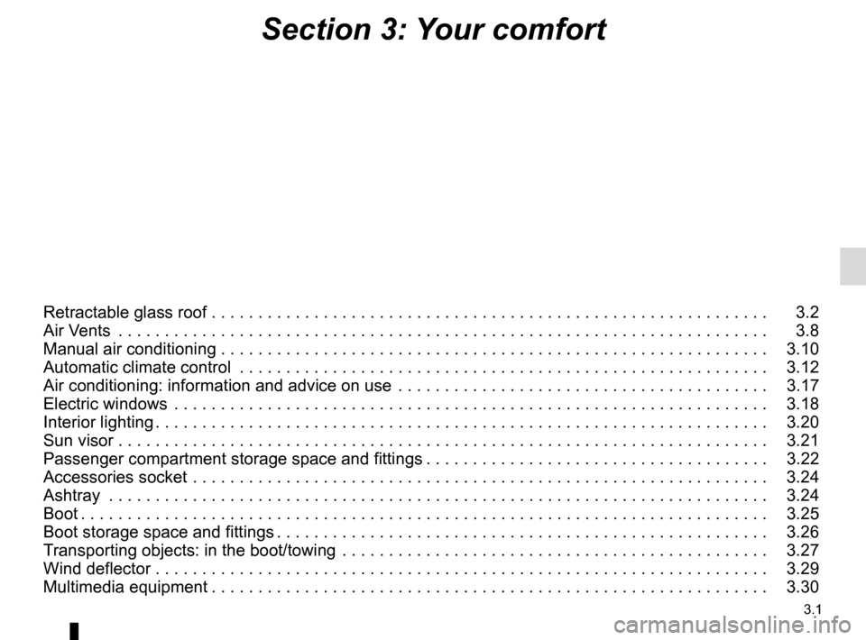RENAULT MEGANE COUPE CABRIOLET 2015 X95 / 3.G Owners Manual 3.1
Section 3: Your comfort
Retractable glass roof . . . . . . . . . . . . . . . . . . . . . . . . .\
 . . . . . . . . . . . . . . . . . . . . . . . . . . . . . . . . . . .   3.2
Air Vents  . . . . . 