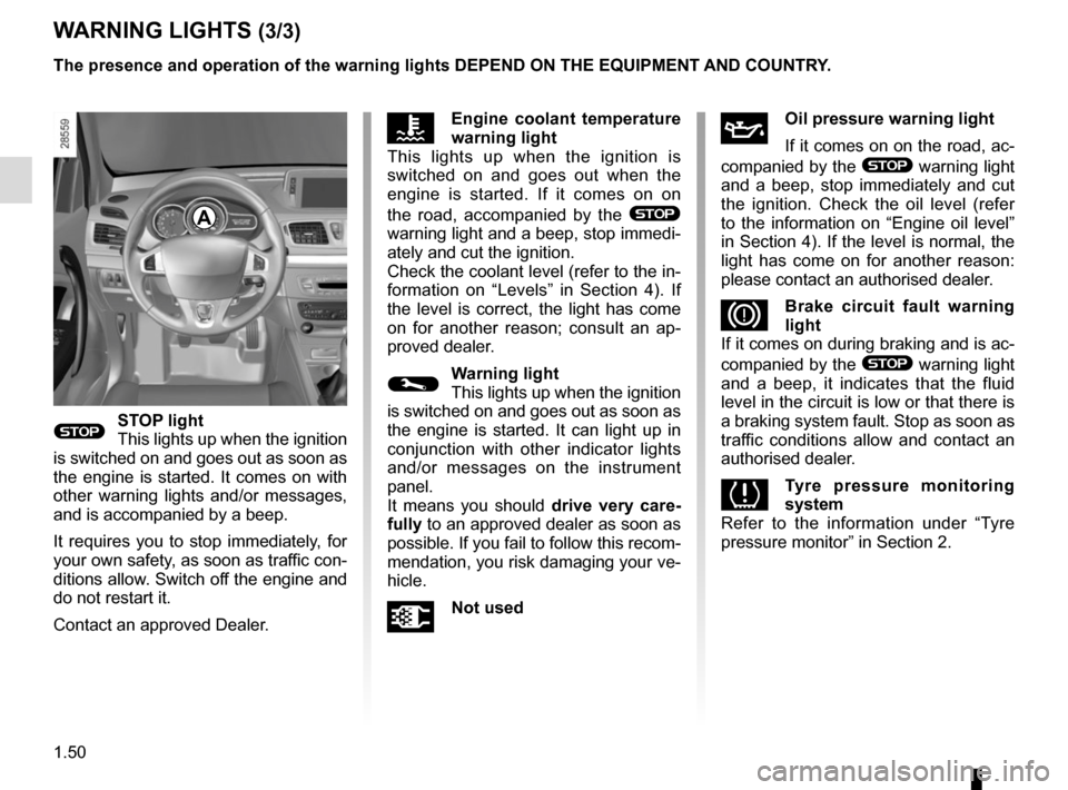 RENAULT MEGANE COUPE CABRIOLET 2015 X95 / 3.G Workshop Manual 1.50
WARNING LIGHTS (3/3)
ÔEngine coolant temperature
warning light
This lights up when the ignition is
switched on and goes out when the
engine is started. If it comes on on
the road, accompanie RENAULT MEGANE COUPE CABRIOLET 2015 X95 / 3.G Workshop Manual 1.50
WARNING LIGHTS (3/3)
ÔEngine coolant temperature
warning light
This lights up when the ignition is
switched on and goes out when the
engine is started. If it comes on on
the road, accompanie