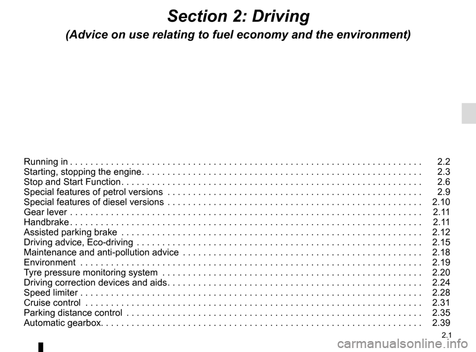 RENAULT MEGANE COUPE CABRIOLET 2015 X95 / 3.G Owners Manual 2.1
Section 2: Driving
(Advice on use relating to fuel economy and the environment)
Running in . . . . . . . . . . . . . . . . . . . . . . . . . . . . . . . . . . . . \
. . . . . . . . . . . . . . . .