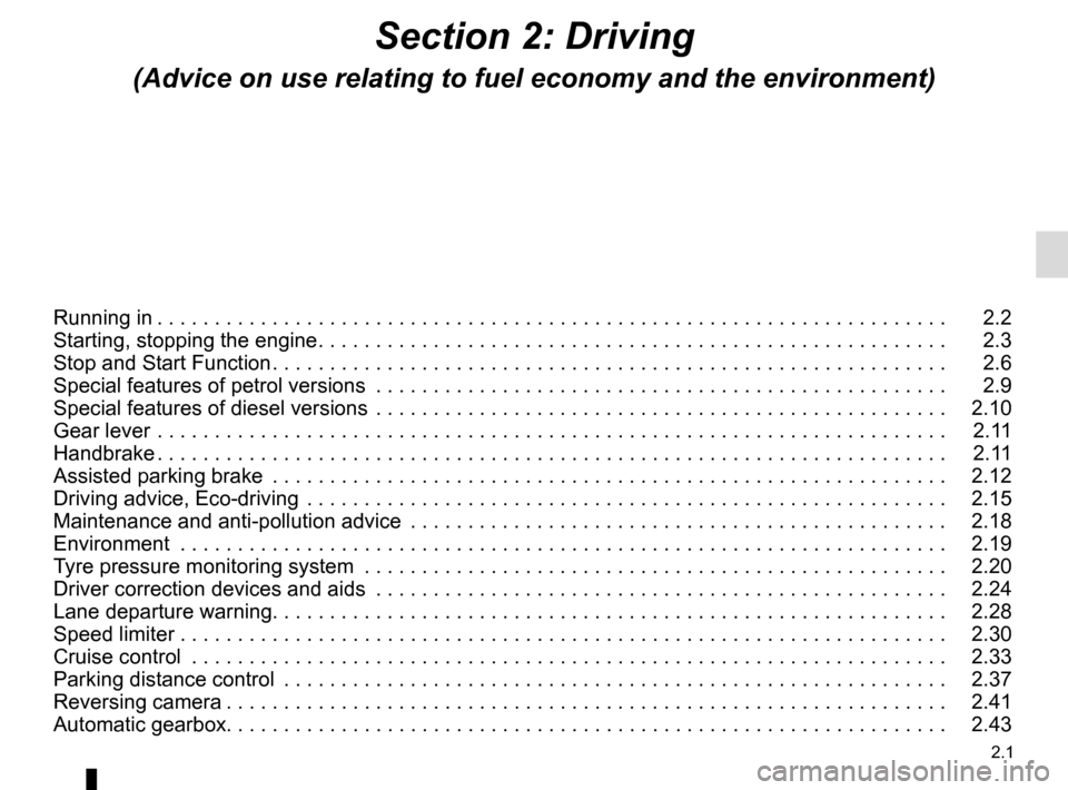 RENAULT MEGANE COUPE 2015 X95 / 3.G Owners Manual 2.1
Section 2: Driving
(Advice on use relating to fuel economy and the environment)
Running in . . . . . . . . . . . . . . . . . . . . . . . . . . . . . . . . . . . . \
. . . . . . . . . . . . . . . .