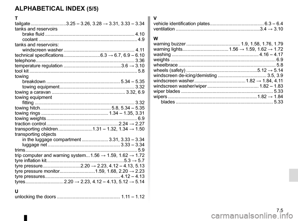 RENAULT MEGANE SPORT TOURER 2015 X95 / 3.G Repair Manual 7.5
ALPHABETICAL INDEX (5/5)
T
tailgate ...........................3.25 – 3.26, 3.28 → 3.31, 3.33 – 3.34
tanks and reservoirs brake fluid ........................................................