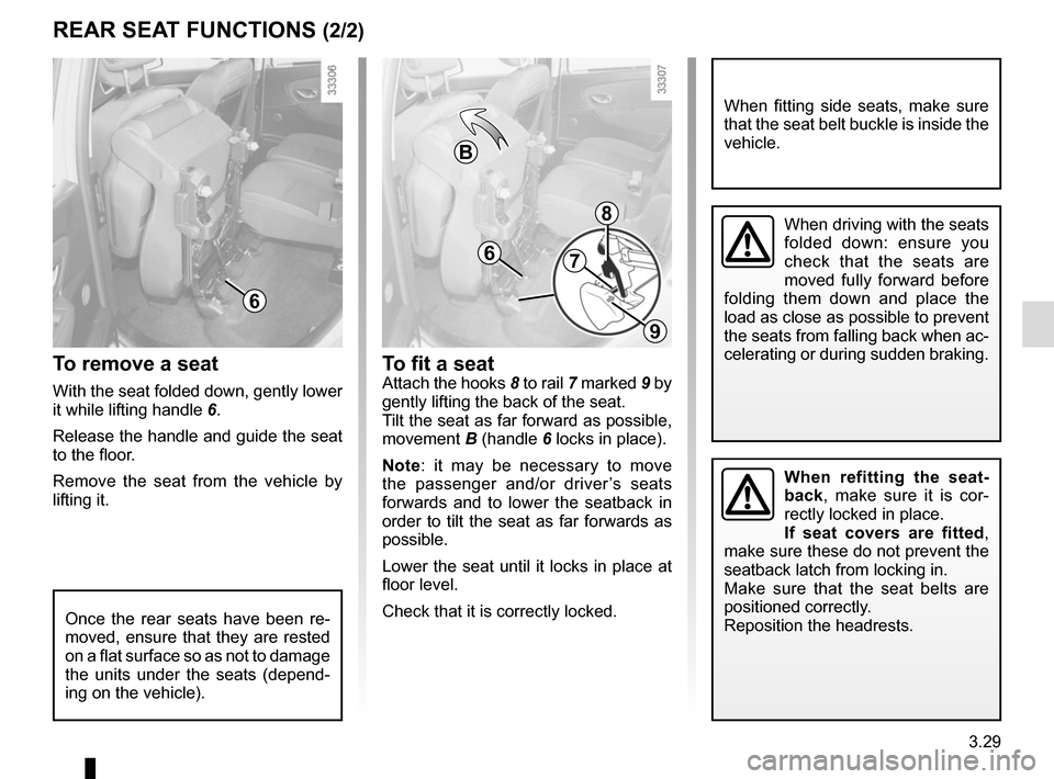 RENAULT SCENIC 2015 J95 / 3.G Owners Manual 3.29
REAR SEAT FUNCTIONS (2/2)To fit a seat
Attach the hooks 8 to rail 7 marked 9 by
gently lifting the back of the seat.
Tilt the seat as far forward as possible,
movement B (handle 6 locks in plac RENAULT SCENIC 2015 J95 / 3.G Owners Manual 3.29
REAR SEAT FUNCTIONS (2/2)To fit a seat
Attach the hooks 8 to rail 7 marked 9 by
gently lifting the back of the seat.
Tilt the seat as far forward as possible,
movement B (handle 6 locks in plac