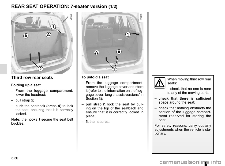 RENAULT SCENIC 2015 J95 / 3.G Owners Manual 3.30
To unfold a seat
– From the luggage compartment, remove the luggage cover and store
it (refer to the information on the “lug-
gage cover: long chassis versions” in
Section 3);
– pull st RENAULT SCENIC 2015 J95 / 3.G Owners Manual 3.30
To unfold a seat
– From the luggage compartment, remove the luggage cover and store
it (refer to the information on the “lug-
gage cover: long chassis versions” in
Section 3);
– pull st