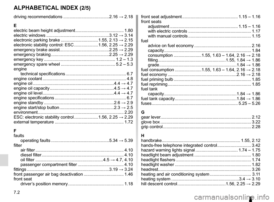 RENAULT SCENIC 2015 J95 / 3.G Repair Manual 7.2
ALPHABETICAL INDEX (2/5)
driving recommendations ......................................2.16 → 2.18
E
electric beam height adjustment ........................................ 1.80
electric window