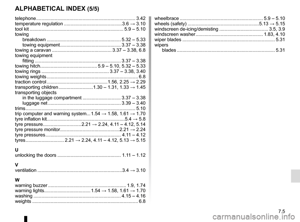 RENAULT SCENIC 2015 J95 / 3.G Manual PDF 7.5
ALPHABETICAL INDEX (5/5)
telephone ..............................................................\
............. 3.42
temperature regulation ............................................3.6 → 3.1