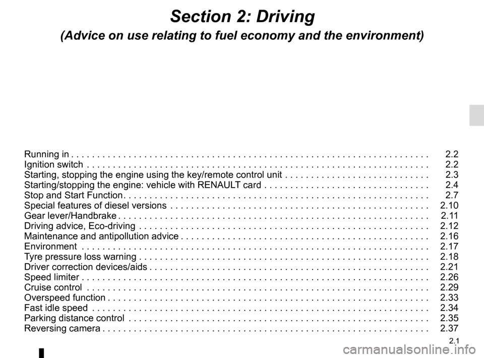 RENAULT TRAFIC 2015 X82 / 3.G Owners Manual 2.1
Section 2: Driving
(Advice on use relating to fuel economy and the environment)
Running in . . . . . . . . . . . . . . . . . . . . . . . . . . . . . . . . . . . . \
. . . . . . . . . . . . . . . .