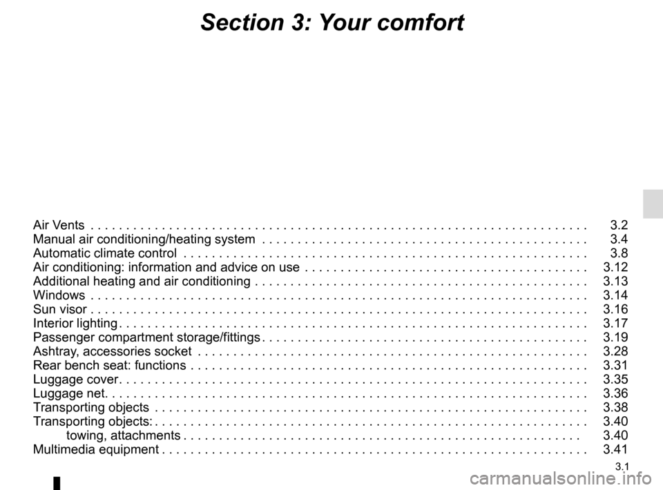 RENAULT TRAFIC 2015 X82 / 3.G Owners Manual 3.1
Section 3: Your comfort
Air Vents  . . . . . . . . . . . . . . . . . . . . . . . . . . . . . . . . . . . .\
 . . . . . . . . . . . . . . . . . . . . . . . . . . . . . . . . . .   3.2
Manual air co