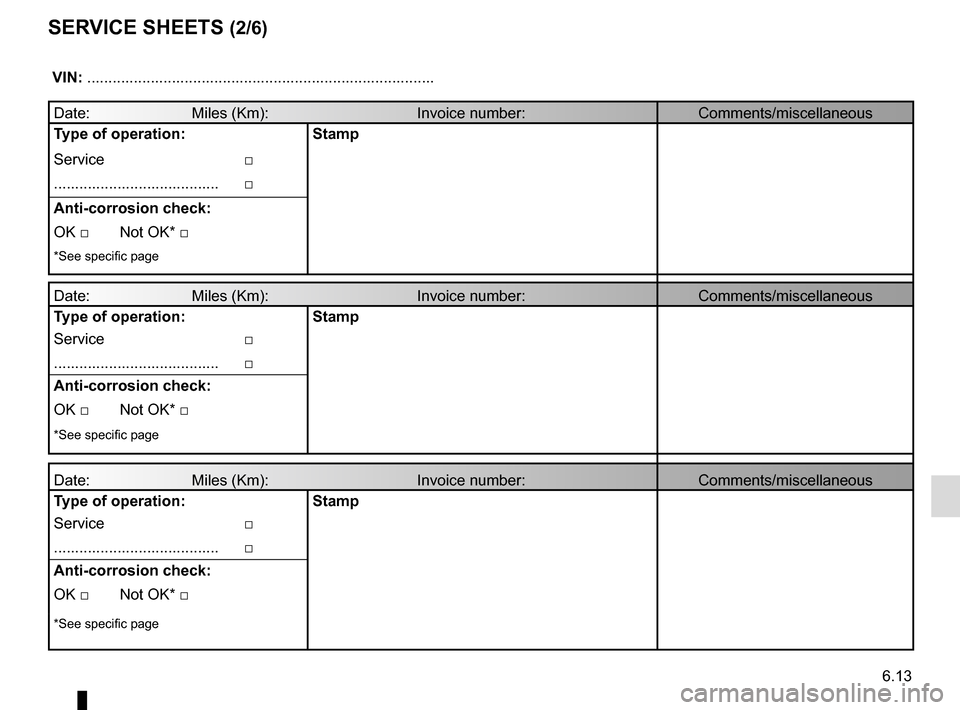 RENAULT TRAFIC 2015 X82 / 3.G User Guide 6.13
SERVICE SHEETS (2/6)
 VIN: .......................................................................\
...........
Date:                        Miles (Km):                              \
     Invoic