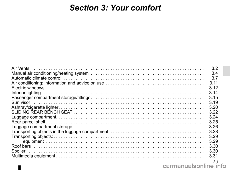 RENAULT CAPTUR 2016 1.G Owners Manual 3.1
Section 3: Your comfort
Air Vents  . . . . . . . . . . . . . . . . . . . . . . . . . . . . . . . . . . . .\
 . . . . . . . . . . . . . . . . . . . . . . . . . . . . . . . . . .   3.2
Manual air co