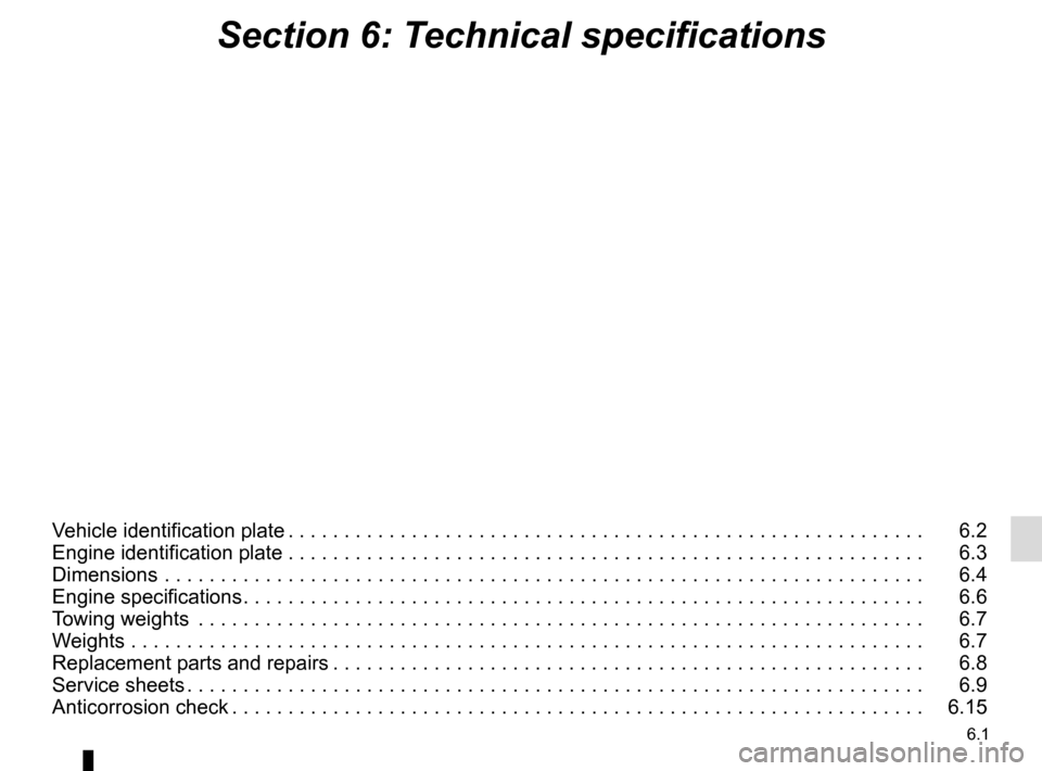 RENAULT CLIO ESTATE 2016 X98 / 4.G Owners Manual 6.1
Section 6: Technical specifications
Vehicle identification plate . . . . . . . . . . . . . . . . . . . . . . . . . . . . . . . . . . . . \
. . . . . . . . . . . . . . . . . . . . .   6.2
Engine id