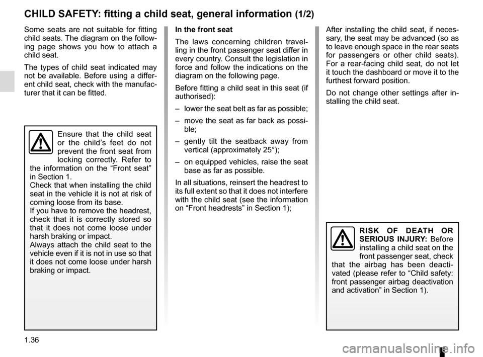 RENAULT CLIO ESTATE 2016 X98 / 4.G Service Manual 1.36
CHILD SAFETY: fitting a child seat, general information (1/2)
Some seats are not suitable for fitting
child seats. The diagram on the follow-
ing page shows you how to attach a
child seat.
The RENAULT CLIO ESTATE 2016 X98 / 4.G Service Manual 1.36
CHILD SAFETY: fitting a child seat, general information (1/2)
Some seats are not suitable for fitting
child seats. The diagram on the follow-
ing page shows you how to attach a
child seat.
The