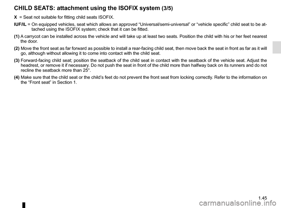 RENAULT CLIO ESTATE 2016 X98 / 4.G Owners Manual 1.45
CHILD SEATS: attachment using the ISOFIX system (3/5)
X =  Seat not suitable for fitting child seats ISOFIX.
IUF/IL  =   On equipped vehicles, seat which allows an approved “Universal/semi-u\
n