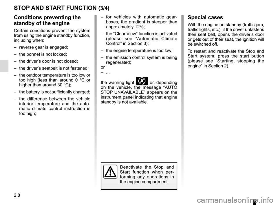 RENAULT CLIO ESTATE 2016 X98 / 4.G Owners Manual 2.8
STOP AND START FUNCTION (3/4)
Conditions preventing the
standby of the engine
Certain conditions prevent the system
from using the engine standby function,
including when:
– reverse gear is RENAULT CLIO ESTATE 2016 X98 / 4.G Owners Manual 2.8
STOP AND START FUNCTION (3/4)
Conditions preventing the
standby of the engine
Certain conditions prevent the system
from using the engine standby function,
including when:
– reverse gear is