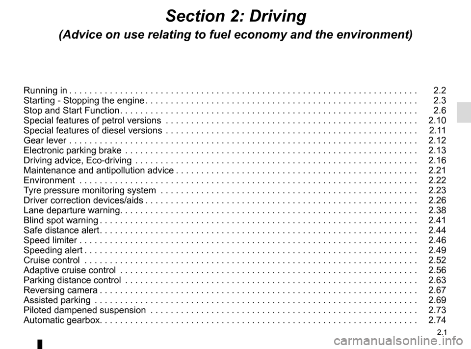 RENAULT ESPACE 2016 5.G Owners Manual 2.1
Section 2: Driving
(Advice on use relating to fuel economy and the environment)
Running in . . . . . . . . . . . . . . . . . . . . . . . . . . . . . . . . . . . . \
. . . . . . . . . . . . . . . .
