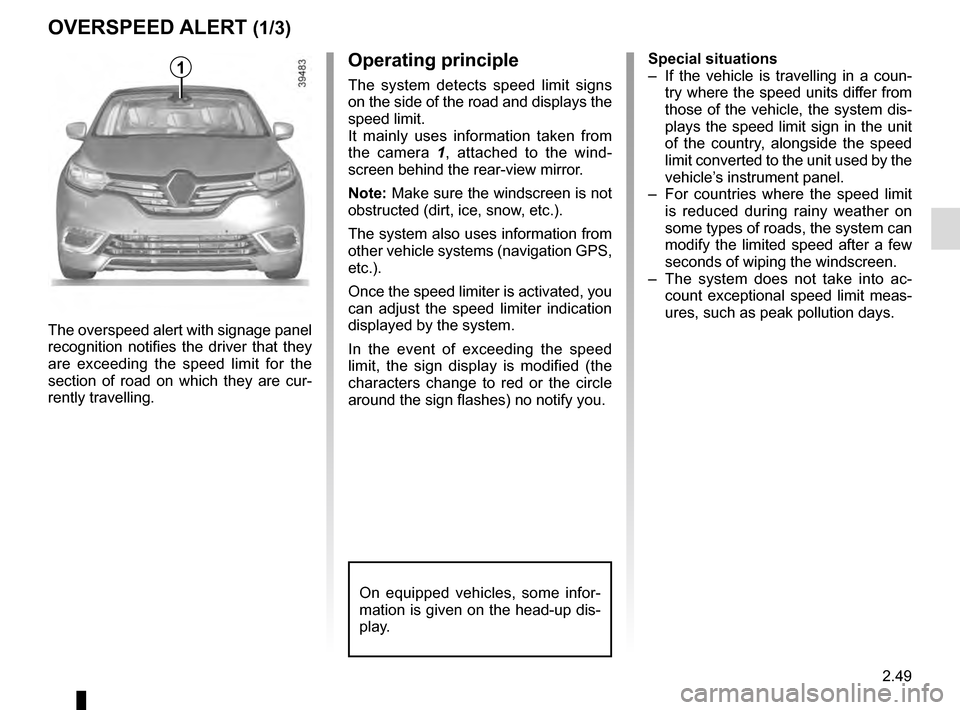 RENAULT ESPACE 2016 5.G Owners Manual 2.49
OVERSPEED ALERT (1/3)
The overspeed alert with signage panel 
recognition notifies the driver that they 
are exceeding the speed limit for the 
section of road on which they are cur-
rently trave