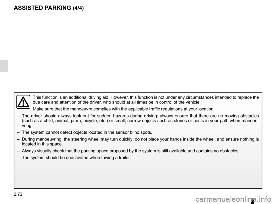 RENAULT ESPACE 2016 5.G Owners Manual 2.72
ASSISTED PARKING (4/4)
This function is an additional driving aid. However, this function is not under any circumstances intended to replace the
due care and attention of the driver, who should RENAULT ESPACE 2016 5.G Owners Manual 2.72
ASSISTED PARKING (4/4)
This function is an additional driving aid. However, this function is not under any circumstances intended to replace the
due care and attention of the driver, who should