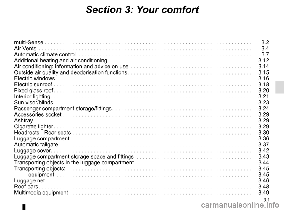 RENAULT ESPACE 2016 5.G Owners Manual 3.1
Section 3: Your comfort
multi-Sense . . . . . . . . . . . . . . . . . . . . . . . . . . . . . . \
. . . . . . . . . . . . . . . . . . . . . . . . . . . . . . . . . . . . . . 3.2
Air Vents . . . RENAULT ESPACE 2016 5.G Owners Manual 3.1
Section 3: Your comfort
multi-Sense . . . . . . . . . . . . . . . . . . . . . . . . . . . . . . \
. . . . . . . . . . . . . . . . . . . . . . . . . . . . . . . . . . . . . . 3.2
Air Vents . . .