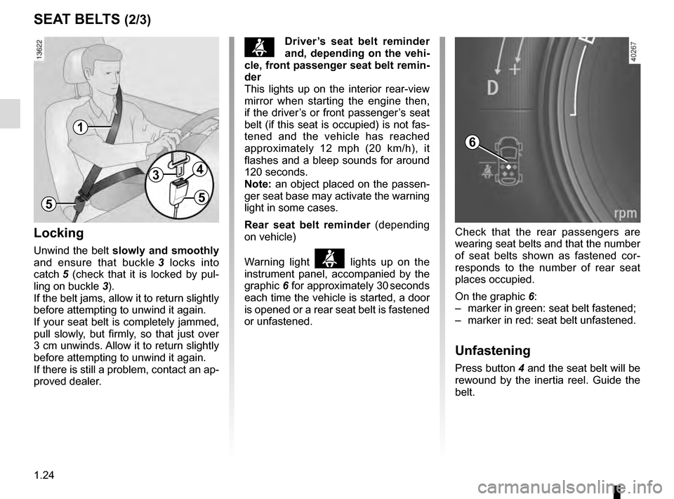 RENAULT ESPACE 2016 5.G Owners Manual 1.24
SEAT BELTS (2/3)
Locking
Unwind the belt slowly and smoothly
and ensure that buckle 3 locks into
catch 5 (check that it is locked by pul-
ling on buckle 3).
If the belt jams, allow it to r RENAULT ESPACE 2016 5.G Owners Manual 1.24
SEAT BELTS (2/3)
Locking
Unwind the belt slowly and smoothly
and ensure that buckle 3 locks into
catch 5 (check that it is locked by pul-
ling on buckle 3).
If the belt jams, allow it to r