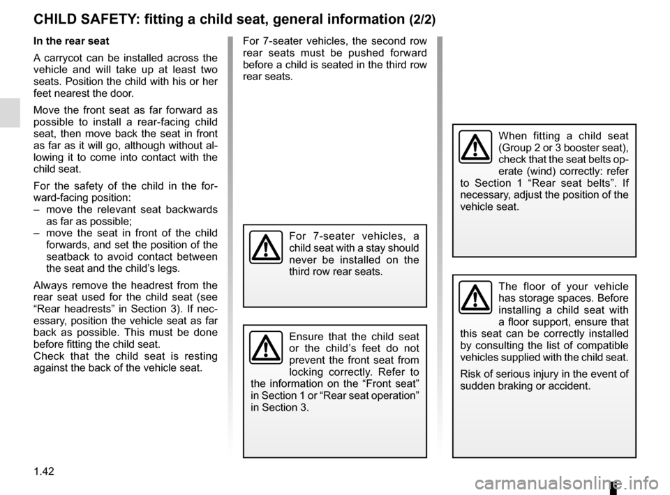 RENAULT ESPACE 2016 5.G Service Manual 1.42
CHILD SAFETY: fitting a child seat, general information (2/2)
In the rear seat
A carrycot can be installed across the
vehicle and will take up at least two
seats. Position the child with his or RENAULT ESPACE 2016 5.G Service Manual 1.42
CHILD SAFETY: fitting a child seat, general information (2/2)
In the rear seat
A carrycot can be installed across the
vehicle and will take up at least two
seats. Position the child with his or