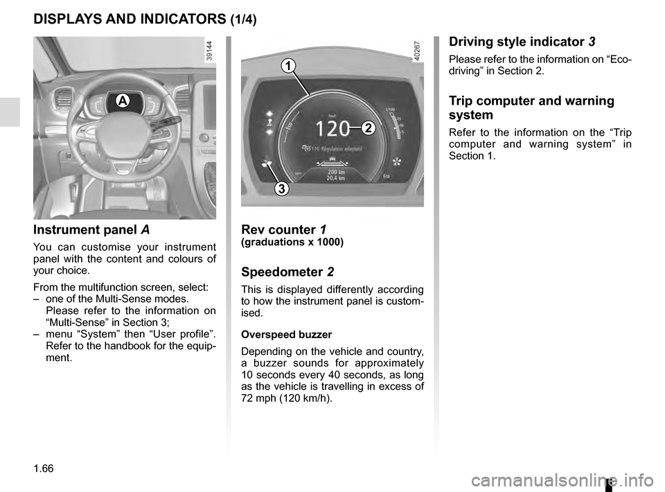 RENAULT ESPACE 2016 5.G Manual PDF 1.66
DISPLAYS AND INDICATORS (1/4)
Instrument panel A
You can customise your instrument
panel with the content and colours of
your choice.
From the multifunction screen, select:
– one of the Mul RENAULT ESPACE 2016 5.G Manual PDF 1.66
DISPLAYS AND INDICATORS (1/4)
Instrument panel A
You can customise your instrument
panel with the content and colours of
your choice.
From the multifunction screen, select:
– one of the Mul
