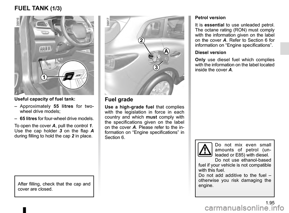RENAULT KADJAR 2016 1.G Owners Manual 1.95
FUEL TANK (1/3)
A
3
2
Fuel grade
Use a high-grade fuel that complies
with the legislation in force in each
country and which must comply with
the specifications given on the label
on the cov RENAULT KADJAR 2016 1.G Owners Manual 1.95
FUEL TANK (1/3)
A
3
2
Fuel grade
Use a high-grade fuel that complies
with the legislation in force in each
country and which must comply with
the specifications given on the label
on the cov