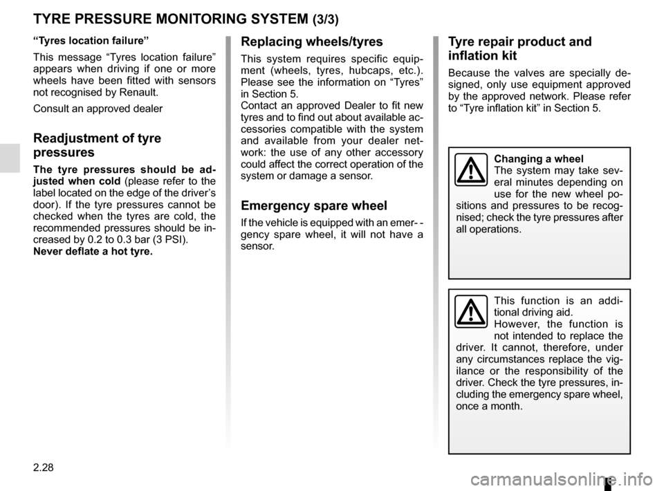 RENAULT KADJAR 2016 1.G Owners Manual 2.28
Replacing wheels/tyres
This system requires specific equip-
ment (wheels, tyres, hubcaps, etc.).
Please see the information on “Tyres”
in Section 5.
Contact an approved Dealer to fit new
t RENAULT KADJAR 2016 1.G Owners Manual 2.28
Replacing wheels/tyres
This system requires specific equip-
ment (wheels, tyres, hubcaps, etc.).
Please see the information on “Tyres”
in Section 5.
Contact an approved Dealer to fit new
t
