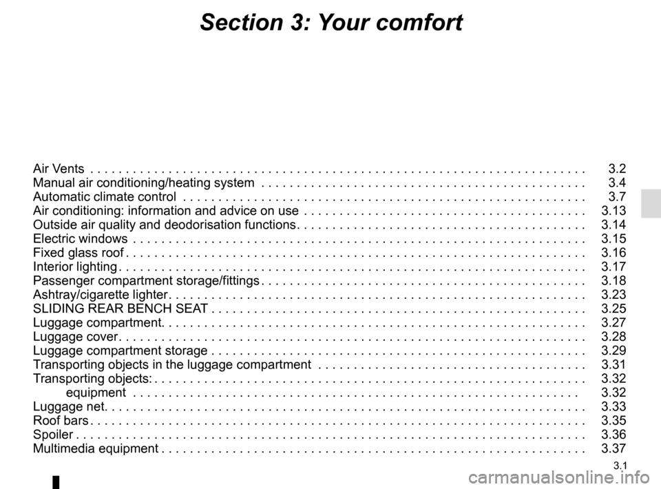 RENAULT KADJAR 2016 1.G Owners Manual 3.1
Section 3: Your comfort
Air Vents  . . . . . . . . . . . . . . . . . . . . . . . . . . . . . . . . . . . .\
 . . . . . . . . . . . . . . . . . . . . . . . . . . . . . . . . . .   3.2
Manual air co