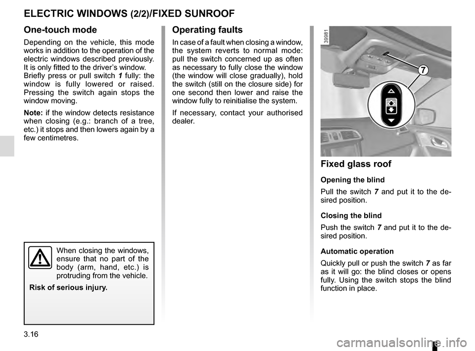 RENAULT KADJAR 2016 1.G Owners Manual 3.16
One-touch mode
Depending on the vehicle, this mode
works in addition to the operation of the
electric windows described previously.
It is only fitted to the driver’s window.
Briefly press or RENAULT KADJAR 2016 1.G Owners Manual 3.16
One-touch mode
Depending on the vehicle, this mode
works in addition to the operation of the
electric windows described previously.
It is only fitted to the driver’s window.
Briefly press or